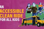 "An Accessible Clean Ride for All Kinds" text on the left and collage-style photos of children appear, a white girl in a wheelchair, an Asian boy with Down syndrome, and a Latinx child without visible disabilities above an accessible ESB.